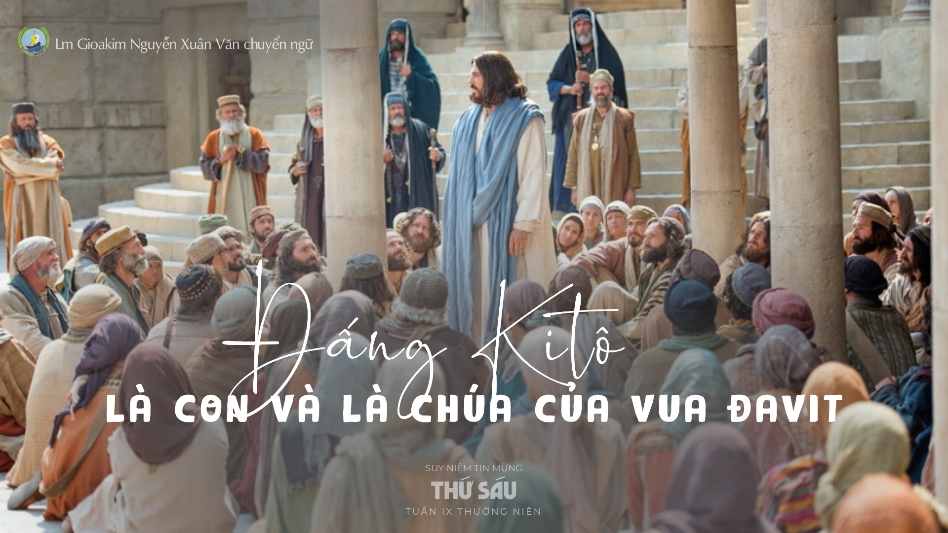 Lời ban Sự sống: Đấng Kitô là con và là Chúa của vua Đavit _Thứ Sáu tuần IX _ Mùa Thường niên
